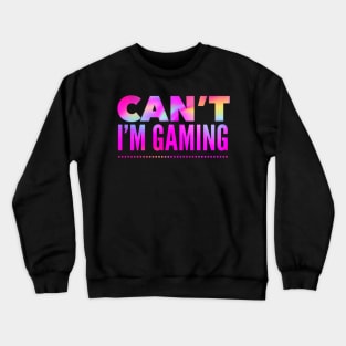 Funny Gaming Quote: Can't I'm Gaming - In Hot Pink Rainbow Colors Crewneck Sweatshirt